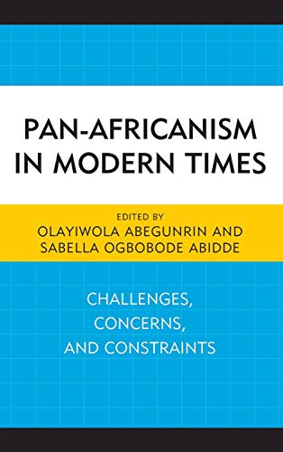 Pan-Africanism in Modern Times: Challenges, Concerns, and Constraints (African Governance and Development)