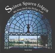 Seinen Spuren folgen. Mit Jesus durch das heilige Land