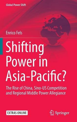 Shifting Power in Asia-Pacific?: The Rise of China, Sino-US Competition and Regional Middle Power Allegiance (Global Power Shift)