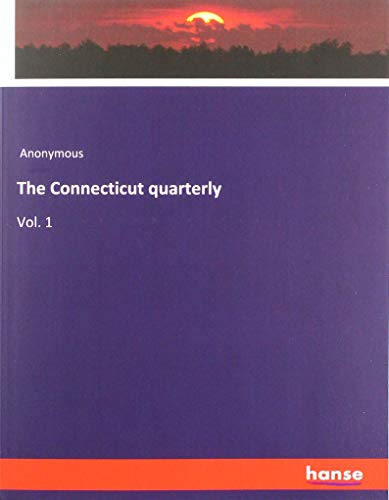 The Connecticut quarterly: Vol. 1