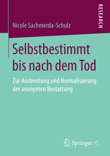 Selbstbestimmt bis nach dem Tod: Zur Ausbreitung und Normalisierung der anonymen Bestattung