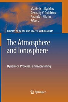 The Atmosphere and Ionosphere: Dynamics, Processes and Monitoring (Physics of Earth and Space Environments)