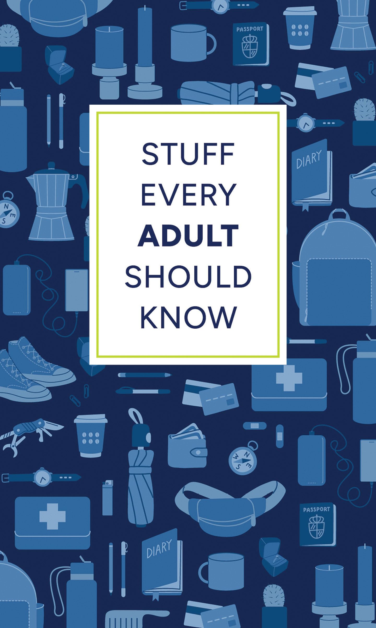 Stuff Every Adult Should Know: A Pocket-Sized Guide to Grown-Up Know-How, from Taxes to Small Talk (Stuff You Should Know, Band 32)