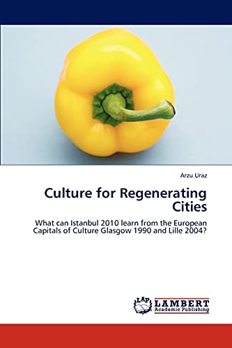 Culture for Regenerating Cities: What can Istanbul 2010 learn from the European Capitals of Culture Glasgow 1990 and Lille 2004?