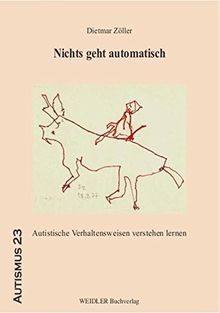 Nichts geht automatisch: Autistische Verhaltensweisen verstehen lernen (Autismus)