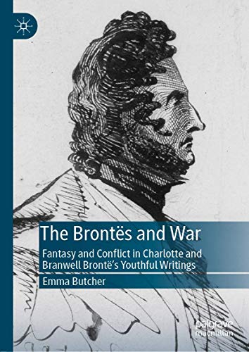 The Brontës and War: Fantasy and Conflict in Charlotte and Branwell Brontë’s Youthful Writings