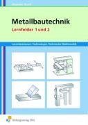 Metallbautechnik - Lernfelder 1 und 2 / Arbeitsheft: Lernsituation, Technologie, Technische Mathematik: Grundbildung Lernfelder 1 und 2 Arbeitsbuch