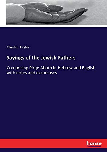 Sayings of the Jewish Fathers: Comprising Pirqe Aboth in Hebrew and English with notes and excursuses
