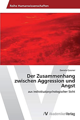 Der Zusammenhang zwischen Aggression und Angst: aus individualpsychologischer Sicht
