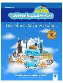 Die Weltenbummler Kids (Band1) - Nie ohne Seife waschen - Ein Abenteuer in Deutschland