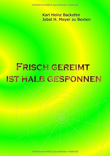 Frisch gereimt ist halb gesponnen: Gedichte für Leser, die Originelles und Skurriles, aber auch Nachdenkliches mögen, Eigenarten unserer Sprache ... Dialoge zweier älterer Herren verfolgen.
