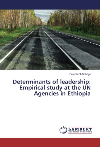 Determinants of leadership: Empirical study at the UN Agencies in Ethiopia
