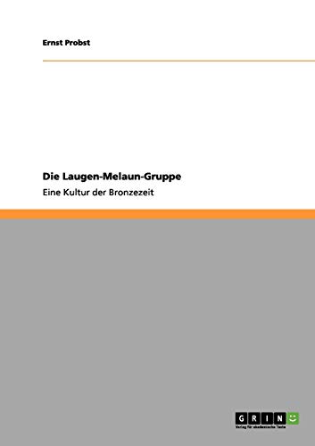 Die Laugen-Melaun-Gruppe: Eine Kultur der Bronzezeit
