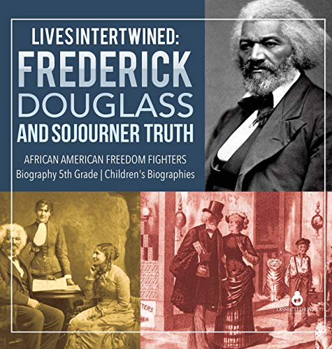 Lives Intertwined: Frederick Douglass and Sojourner Truth | African American Freedom Fighters | Biography 5th Grade | Children's Biographies