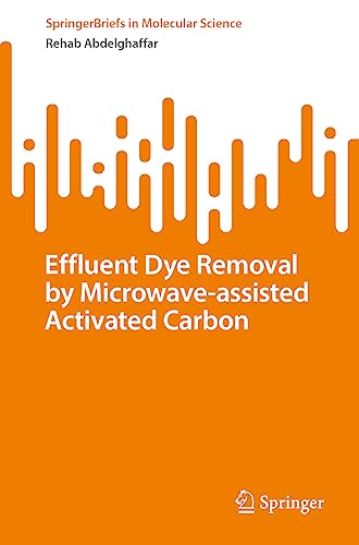 Effluent Dye Removal by Microwave-Assisted Activated Carbon (SpringerBriefs in Molecular Science)