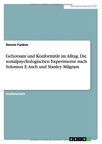 Gehorsam und Konformität im Alltag. Die sozialpsychologischen Experimente nach Solomon E. Asch und Stanley Milgram