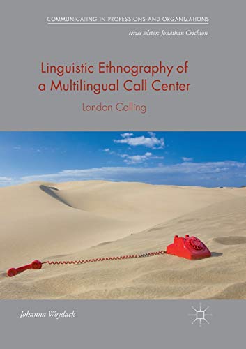 Linguistic Ethnography of a Multilingual Call Center: London Calling (Communicating in Professions and Organizations)