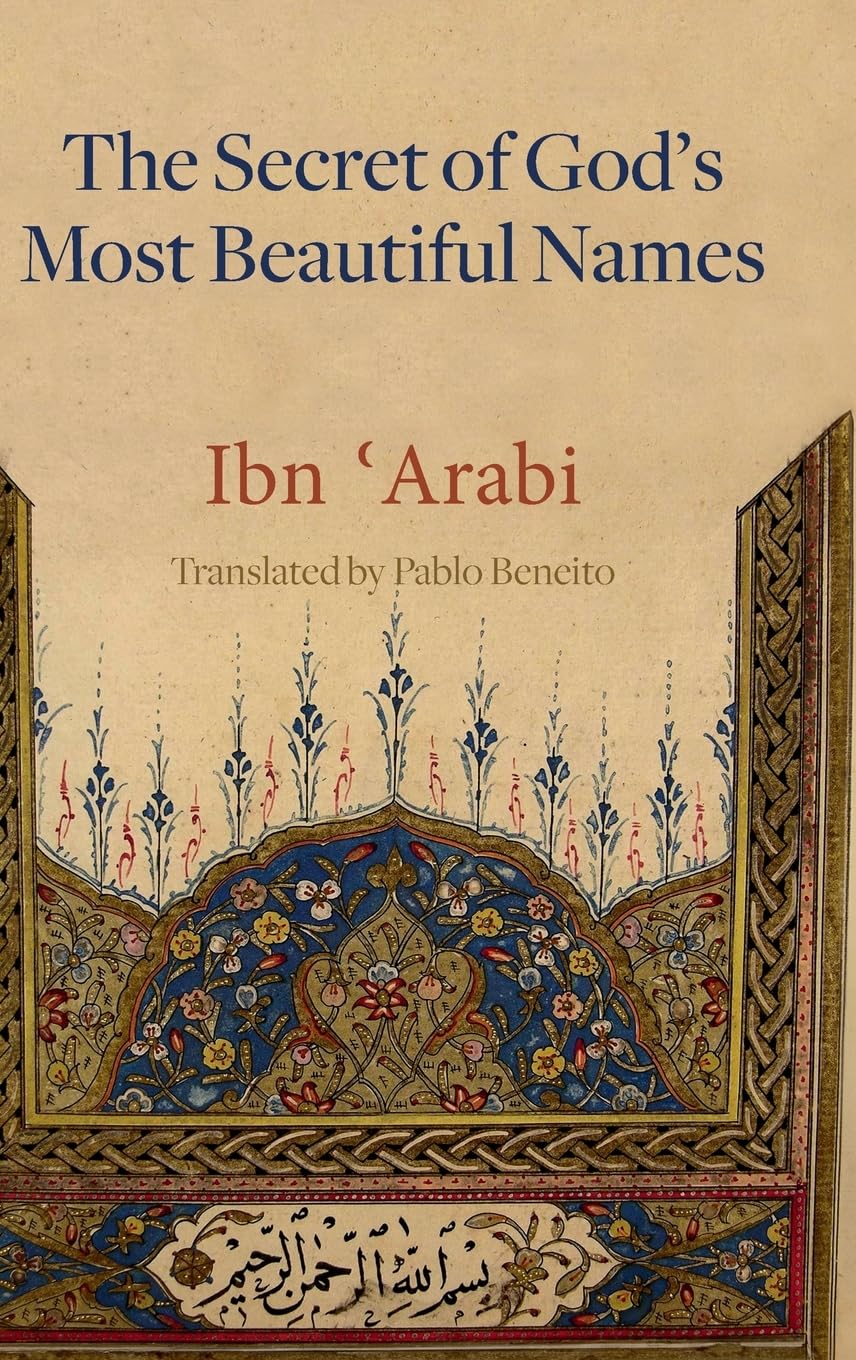 Pablo Beneito The Secret Of God's Most Beautiful Names, Kashf Al-ma'na Fi Sirr Asma' Allah Al-husna (Mystical Treatises Of Muhyiddin Ibn 'Arabi)