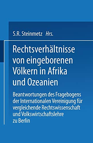 Rechtsverhältnisse von eingeborenen Völkern in Afrika und Ozeanien: Beantwortungen des Fragebogens der Internationalen Vereinigung für vergleichende ... und Volkswirtschaftslehre zu Berlin