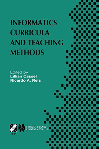 Informatics Curricula and Teaching Methods: IFIP TC3 / WG3.2 Conference on Informatics Curricula, Teaching Methods and Best Practice (ICTEM 2002) July ... and Communication Technology, 117, Band 117)