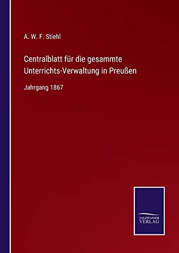 Centralblatt für die gesammte Unterrichts-Verwaltung in Preußen: Jahrgang 1867