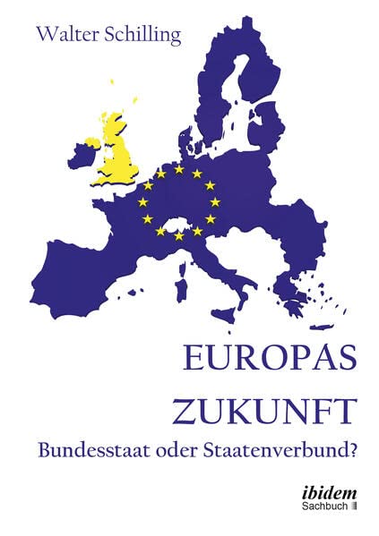 Europas Zukunft Bundesstaat oder Staatenverbund? - Walter Schilling Kartoniert (TB)