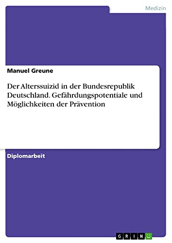 Der Alterssuizid in der Bundesrepublik Deutschland. Gefährdungspotentiale und Möglichkeiten der Prävention: Diplomarbeit