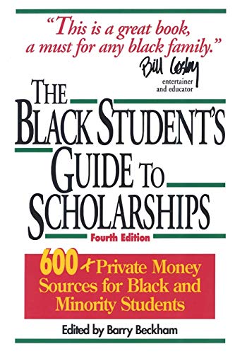 The Black Student's Guide to Scholarships, Revised Edition: 600+ Private Money Sources for Black and Minority Students (Beckham's Guide to ... Black and Minority Students, Revised Edition