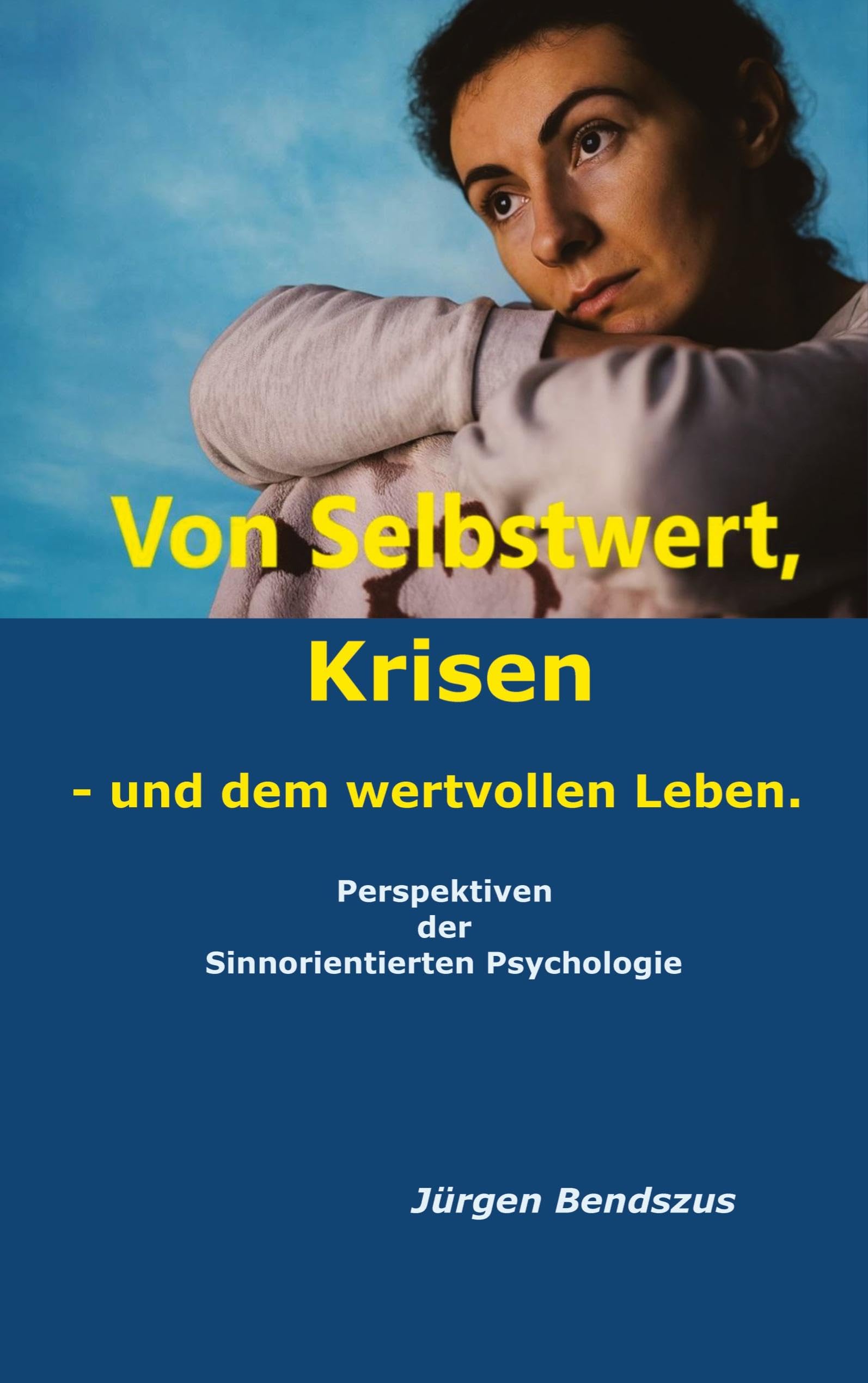 Von Selbstwert, Krisen - und dem wertvollen Leben.: Perspektiven der Sinnorientierten Psychologie