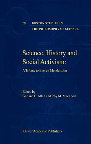 Science, History and Social Activism: A Tribute to Everett Mendelsohn (Boston Studies in the Philosophy and History of Science, 228, Band 228)