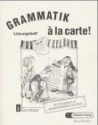 Grammatik à la carte!. Das Übungsbuch zur Grundgrammatik Deutsch: Grammatik a la carte!, neue Rechtschreibung, Bd.1, Grundstufe, Lösungsheft