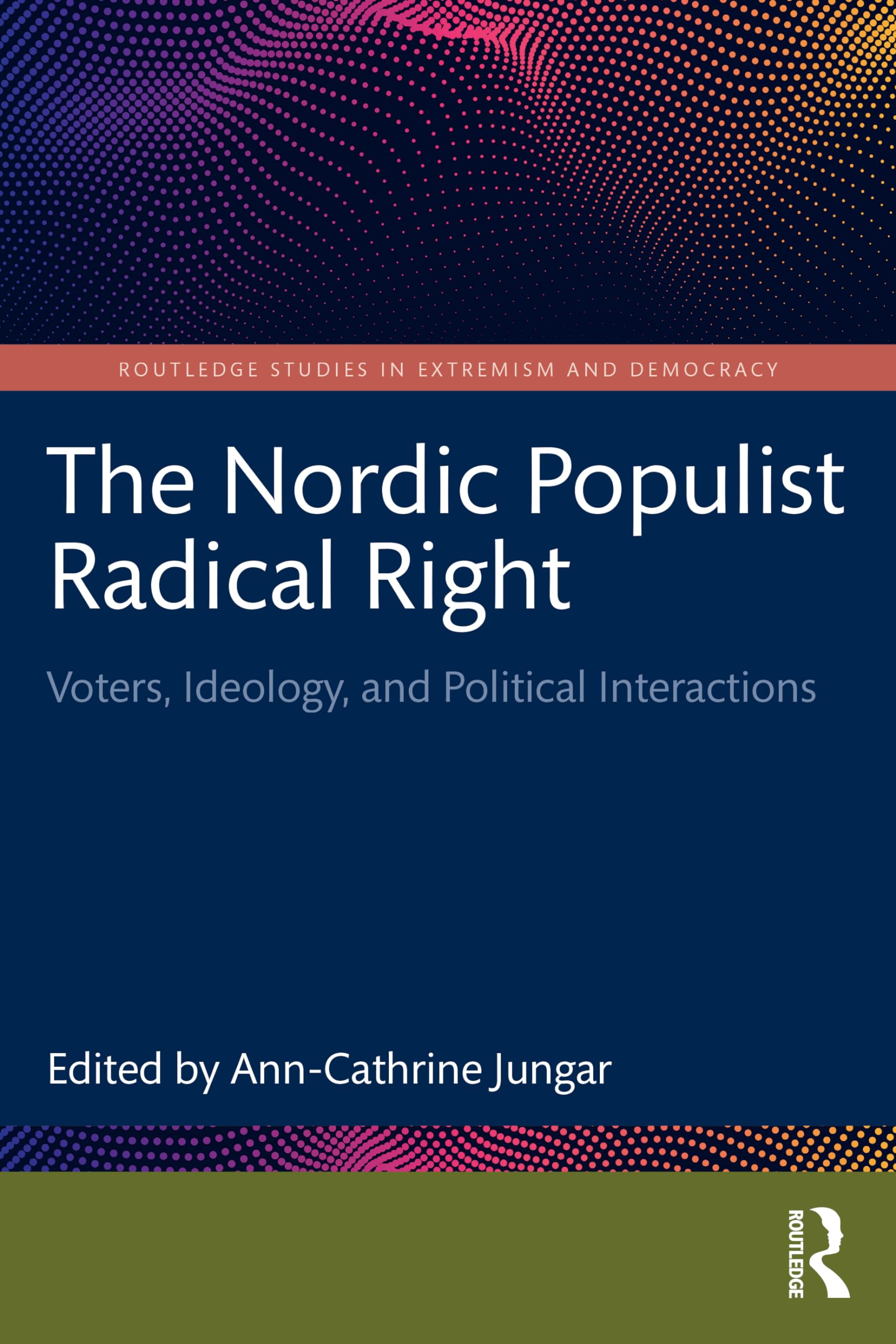 The Nordic Populist Radical Right: Voters, Ideology, and Political Interactions (Routledge Studies in Extremism and Democracy)
