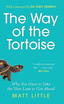The Way of the Tortoise: Why You Have to Take the Slow Lane to Get Ahead. With a foreword by Sir Andy Murray
