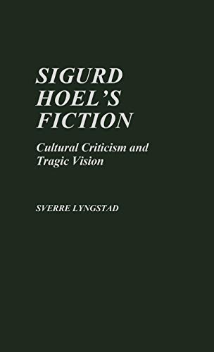 Sigurd Hoel's Fiction: Cultural Criticism and Tragic Vision (Contributions in Political Science)