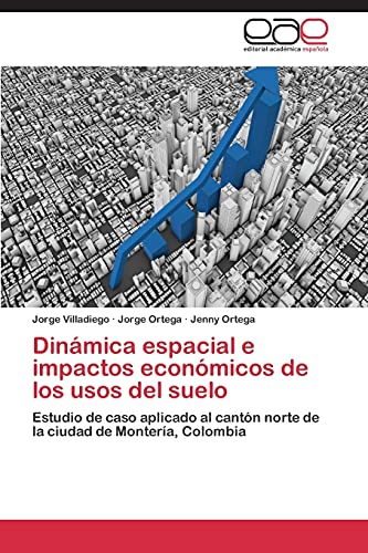 Dinámica espacial e impactos económicos de los usos del suelo: Estudio de caso aplicado al cantón norte de la ciudad de Montería, Colombia