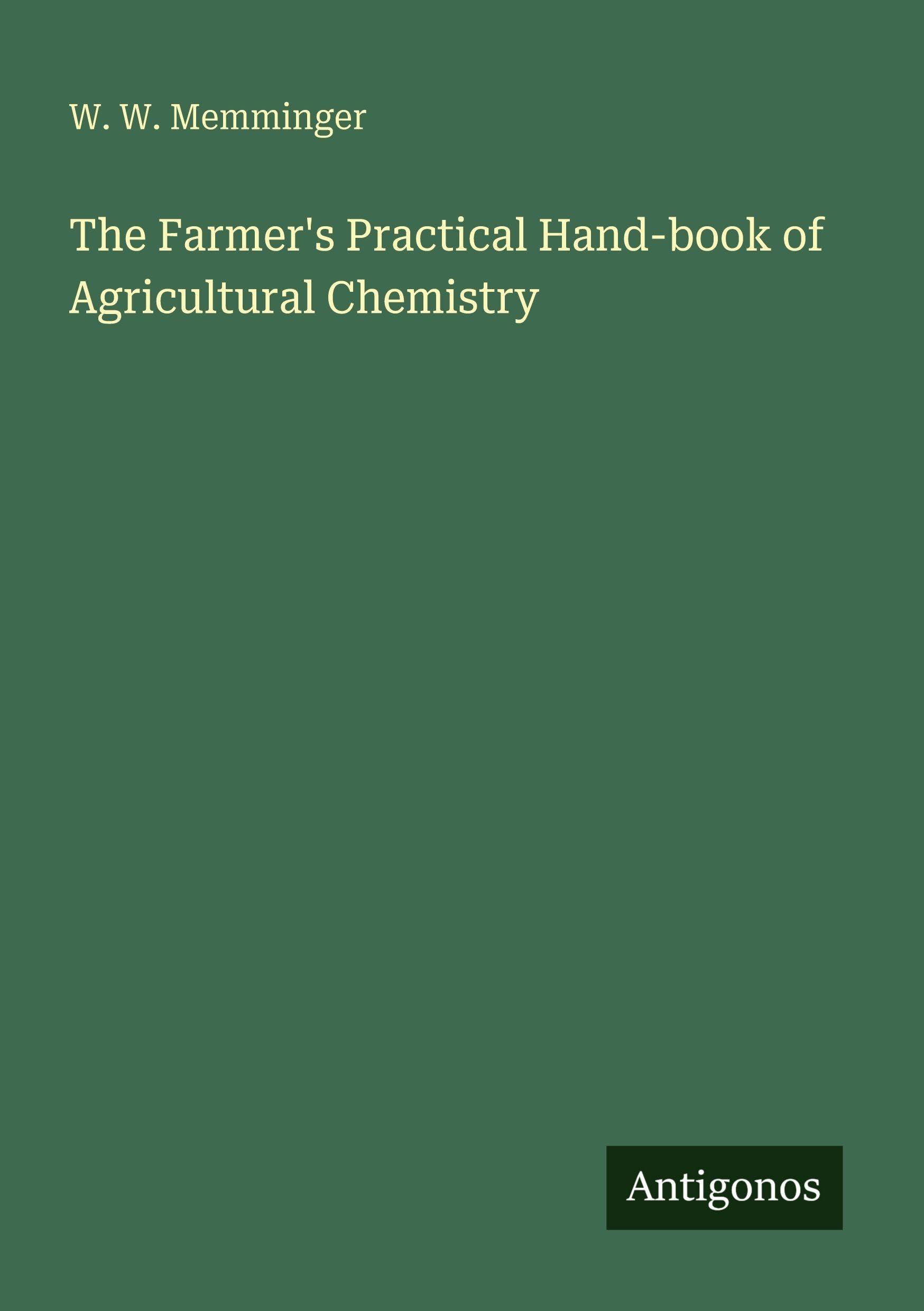 The Farmer's Practical Hand-book of Agricultural Chemistry