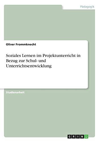 Soziales Lernen im Projektunterricht in Bezug zur Schul- und Unterrichtsentwicklung