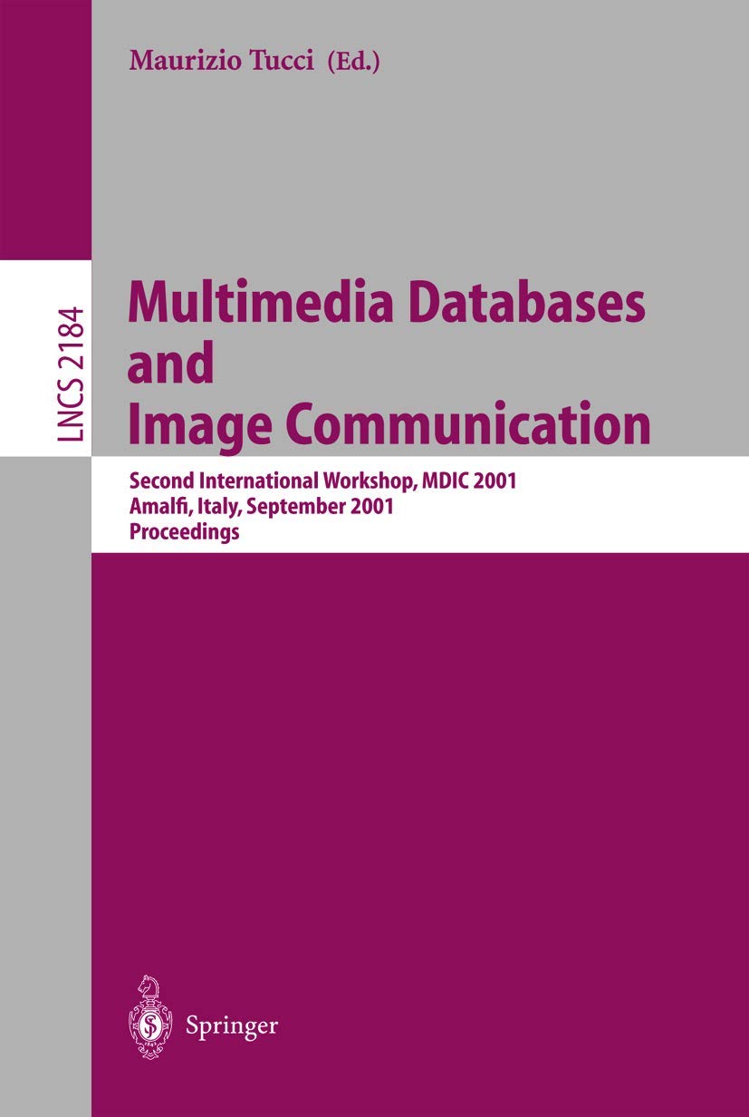Multimedia Databases and Image Communication: Second International Workshop, MDIC 2001, Amalfi, Italy, September 17-18, 2001. Proceedings (Lecture Notes in Computer Science, 2184, Band 2184)