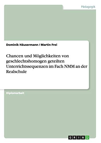 Chancen und Möglichkeiten von geschlechtshomogen geteilten Unterrichtssequenzen im Fach NMM an der Realschule