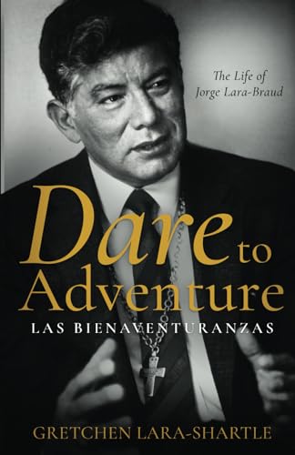 Dare to Adventure, Las Bienaventuranzas: The Life of Jorge Lara-Braud