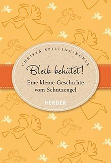 Bleib behütet: Eine kleine Geschichte vom Schutzengel