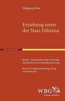 Erziehung unter der Nazi-Diktatur: Band 1: Antidemokratische Potentiale, Machtantritt und Machtdurchsetzung. Band 2: Kriegsvorbereitung, Krieg und Holocaust