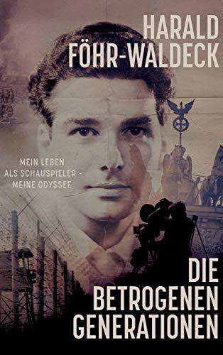 Die betrogenen Generationen - Mein Leben als Schauspieler, meine Odyssee
