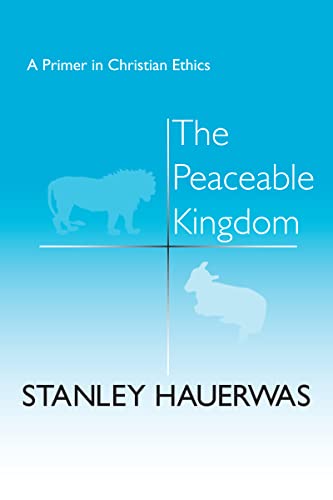 Stanley Hauerwas The Peaceable Kingdom, A Primer In Christian Ethics