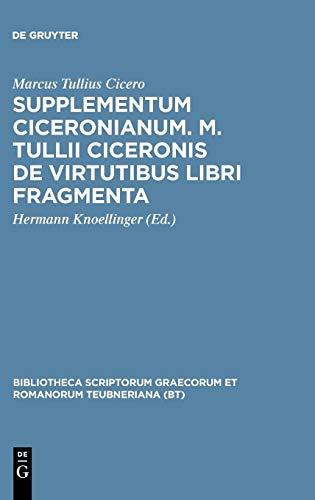 Supplementum Ciceronianum. M. Tulli Ciceronis de virtutibus libri fragmenta: Praemissa sunt excerpta ex Antonii de la Sale operibus et commentationes ... Graecorum et Romanorum Teubneriana)