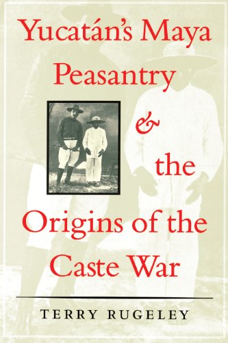 Yucatan's Maya Peasantry and the Origins of the Caste War (Symposia on Latin America Series)