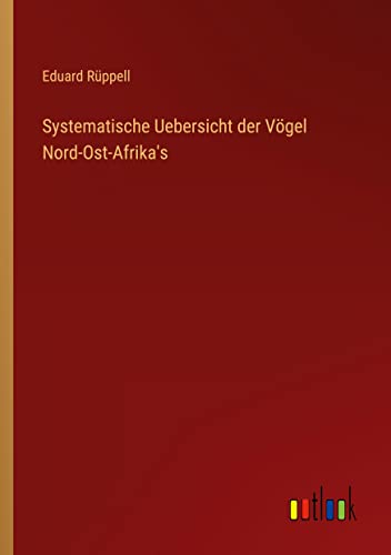 Systematische Uebersicht der Vögel Nord-Ost-Afrika's