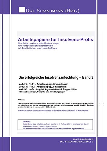 Die erfolgreiche Insolvenzanfechtung – Band 3: Modul V: Teil 1 – Anfechtung ggü. Krankenkassen Modul V: Teil 2 – Anfechtung ggü. Finanzämtern Modul ... (Arbeitspapiere für Insolvenz-Profis)