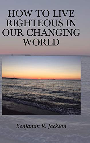 How to Live Righteous in Our Changing World