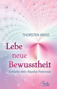 Lebe neue Bewusstheit - Entfalte dein Akasha-Potenzial